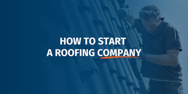 How to Start a Roofing Company